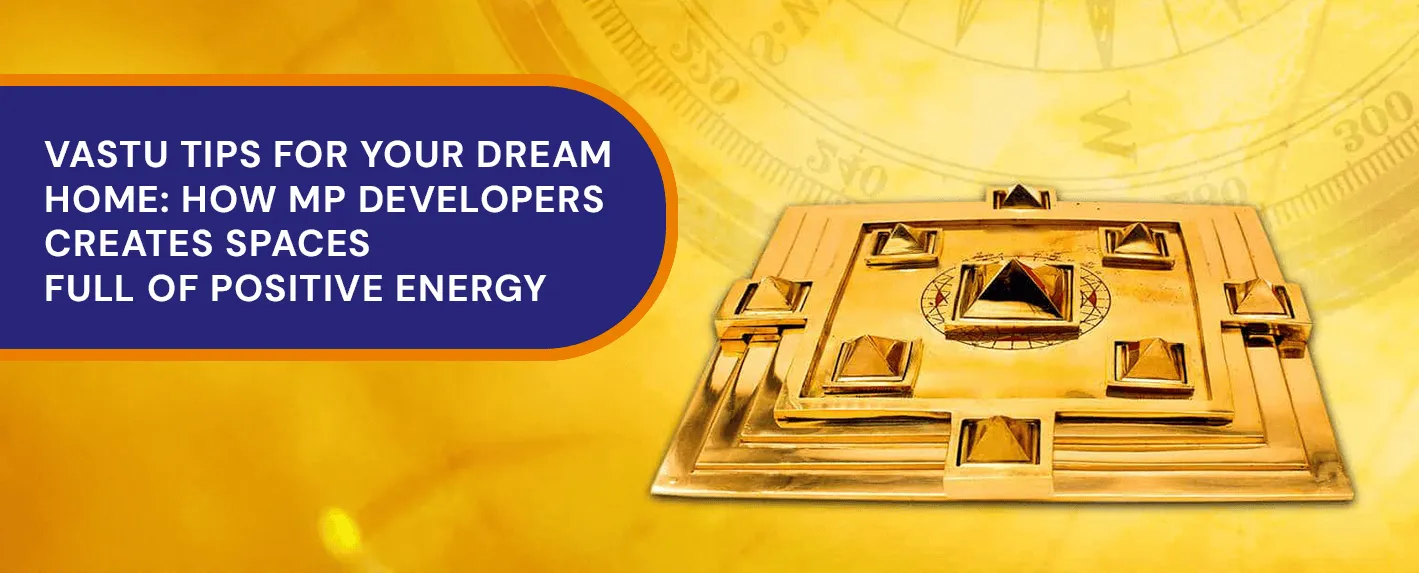 Vastu Tips For Your Dream Home: How MP Developers Creates Spaces Full Of Positive Energy
