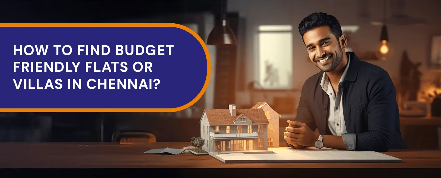 How to Find Budget Friendly Flats Or Villas in Chennai?