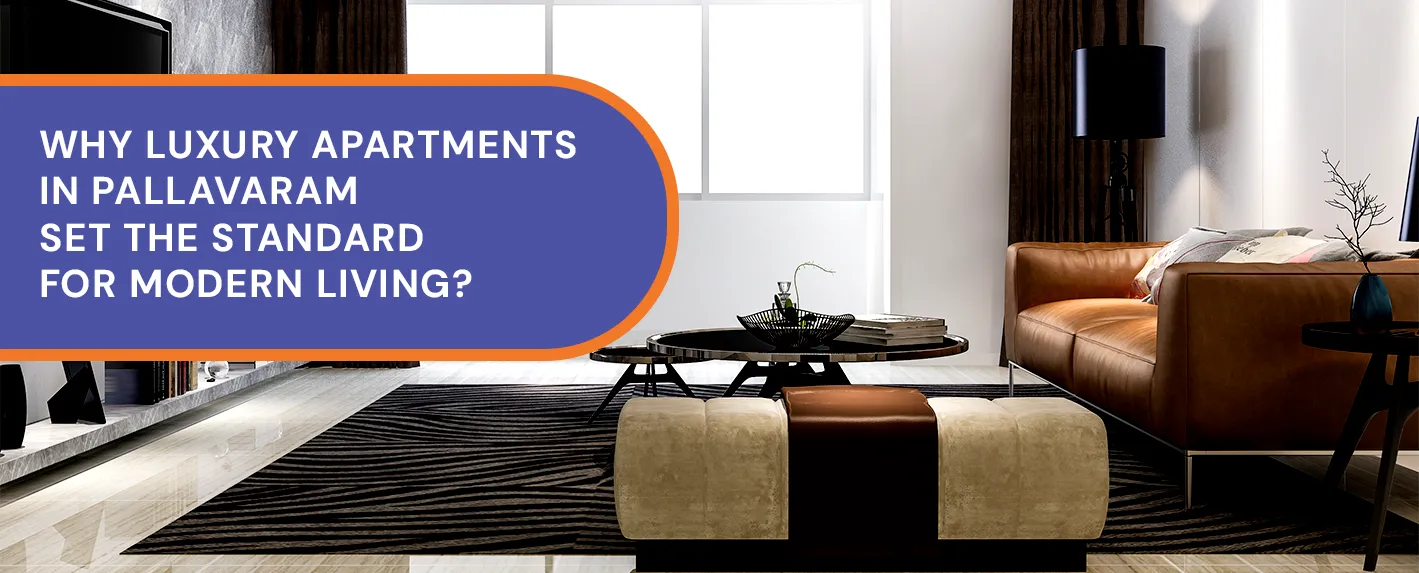 Why Luxury Apartments in Pallavaram Set the Standard for Modern Living?