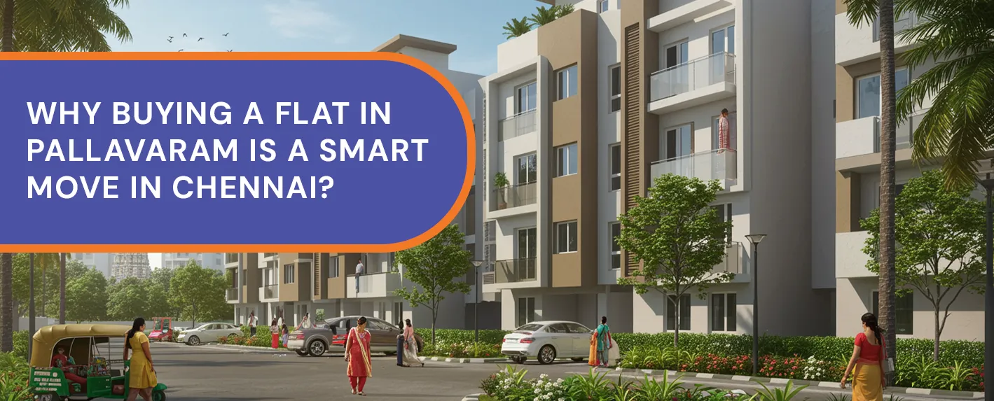 Why Buying a Flat in Pallavaram Is a Smart Move in Chennai