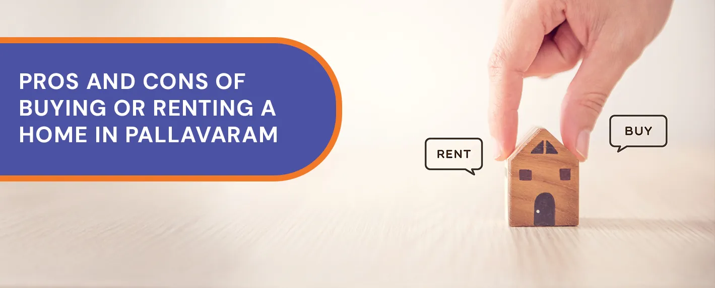 Pros and Cons of Buying or Renting a Home in Pallavaram - MP Developers
