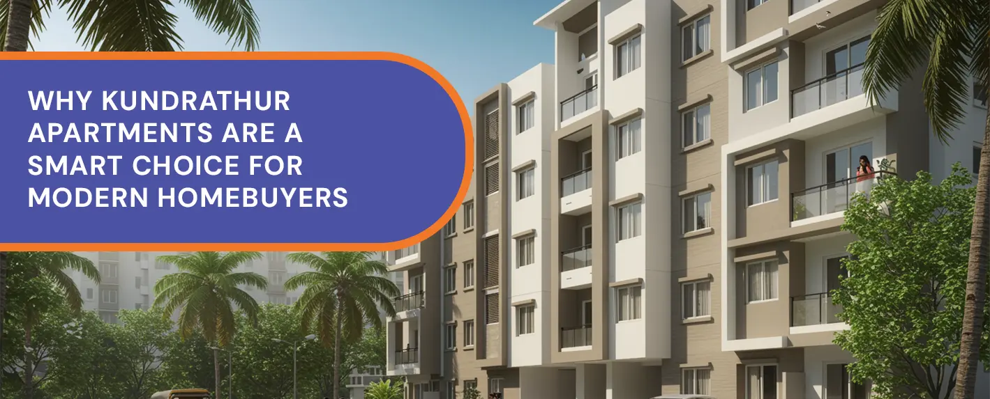 Why Kundrathur Apartments are a Smart Choice for Modern Homebuyers